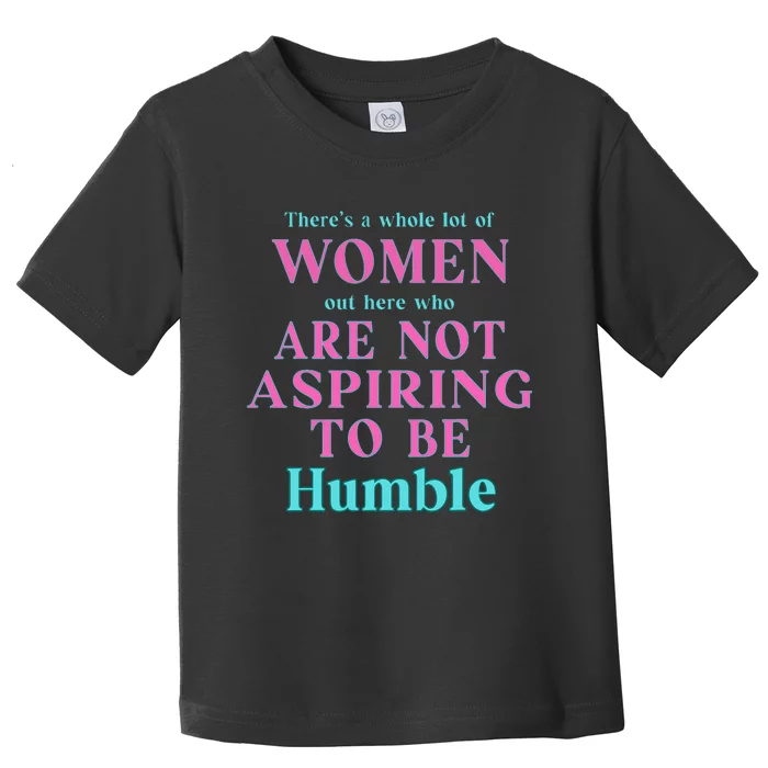 Not Aspiring To Be Humble Kamala Harris Feminist Message Toddler T-Shirt