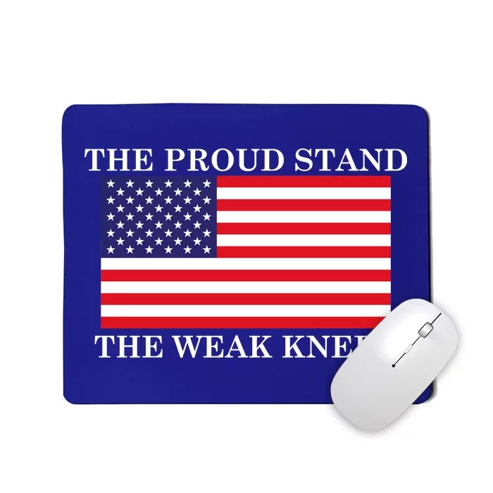 National Anthem The Proud Stand The Weak Kneel Mousepad