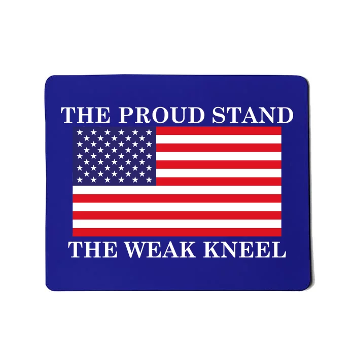 National Anthem The Proud Stand The Weak Kneel Mousepad