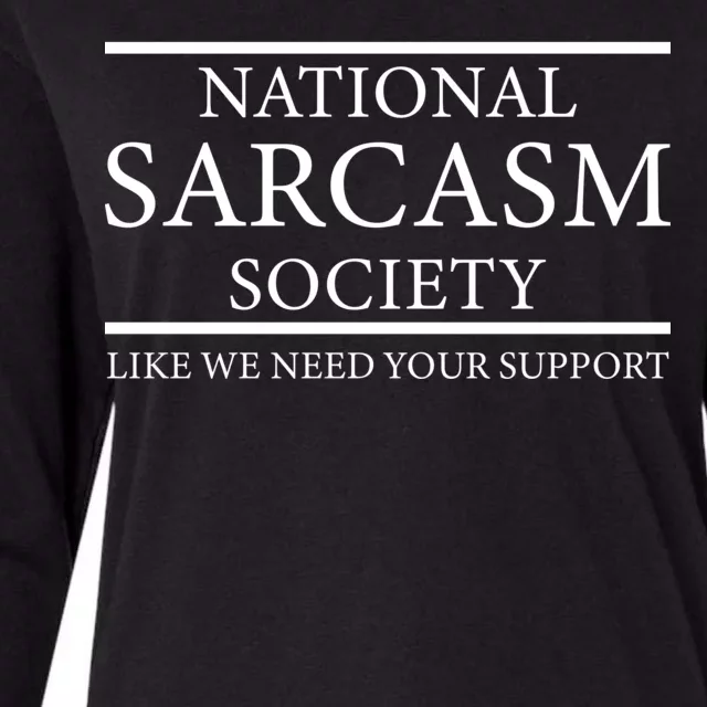 National Sarcasm Society Like We Need Your Support Womens Cotton Relaxed Long Sleeve T-Shirt