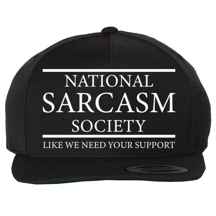 National Sarcasm Society Like We Need Your Support Wool Snapback Cap