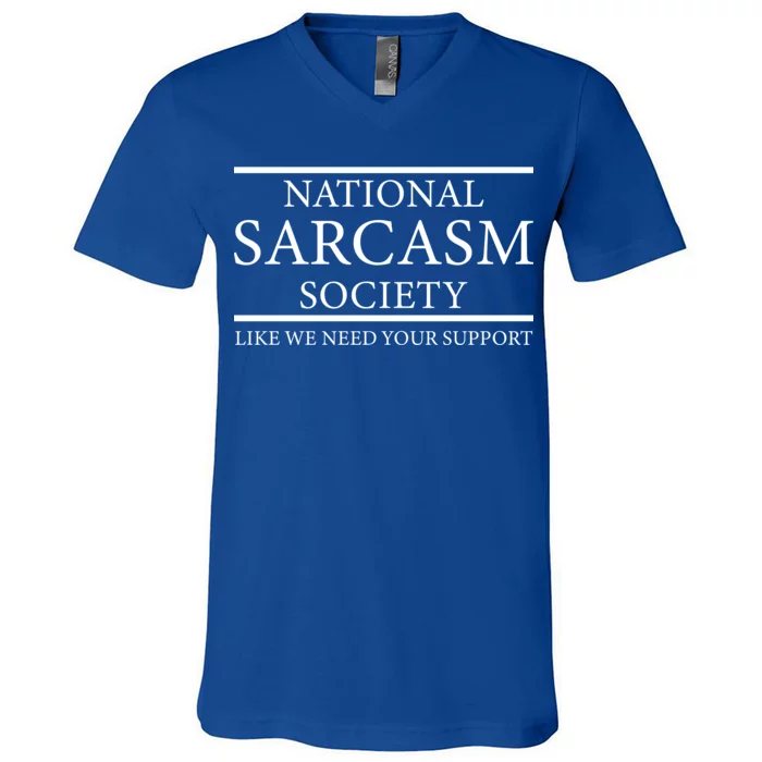 National Sarcasm Society Like We Need Your Support V-Neck T-Shirt