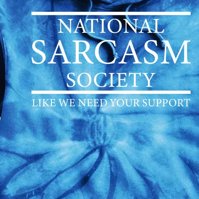 National Sarcasm Society Like We Need Your Support Tie Dye Hoodie