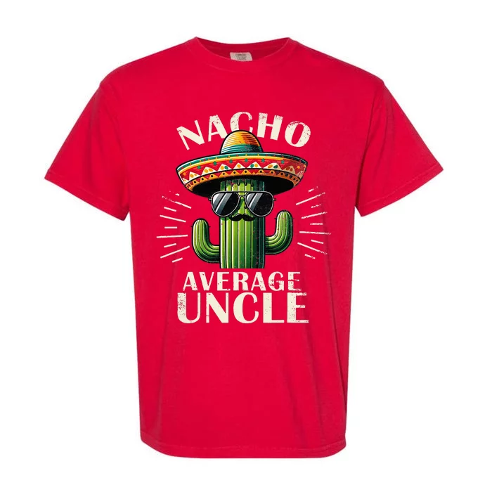 Nacho Average Uncle Funny Cool For Great Uncle Garment-Dyed Heavyweight T-Shirt