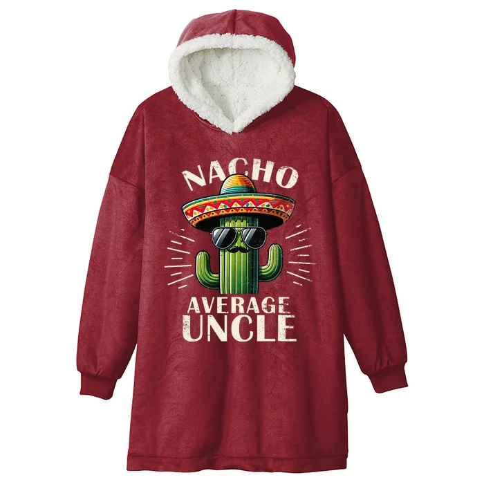 Nacho Average Uncle Funny Cool For Great Uncle Hooded Wearable Blanket