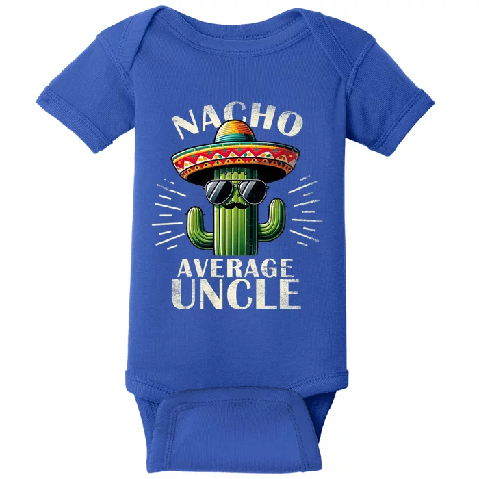 Nacho Average Uncle Gift Funny Print For Cool Uncle Cinco De Mayo Baby Bodysuit