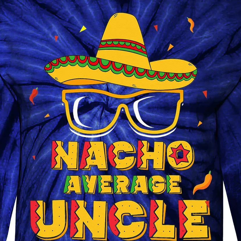 Nacho Average Uncle Cinco De Mayo Tie-Dye Long Sleeve Shirt