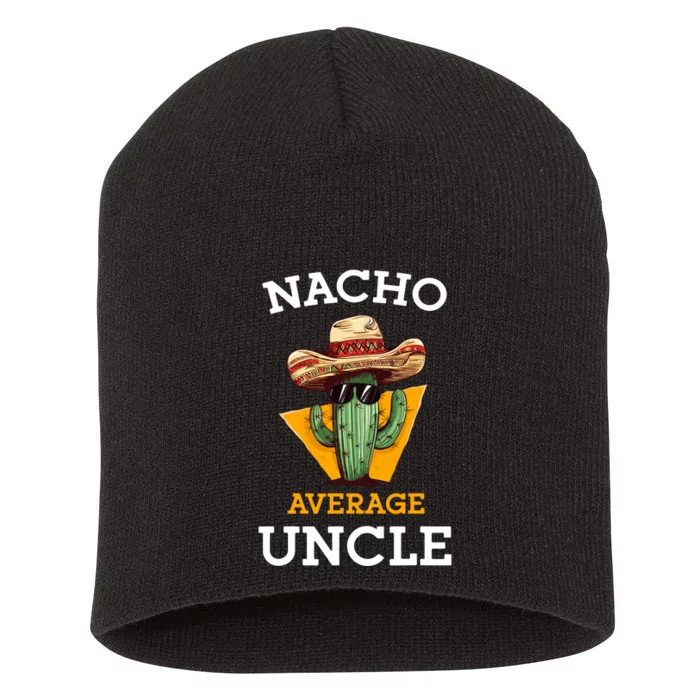 Nacho Average Uncle Funny Mexican Uncle Cactus Cinco De Mayo Short Acrylic Beanie