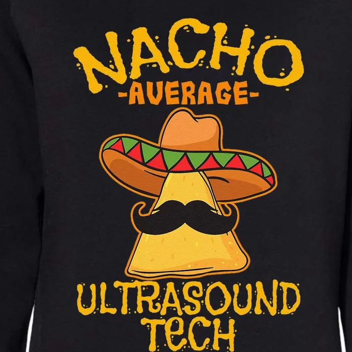 Nacho Average Ultrasound Tech Sonographers Cinco De Mayo Womens California Wash Sweatshirt