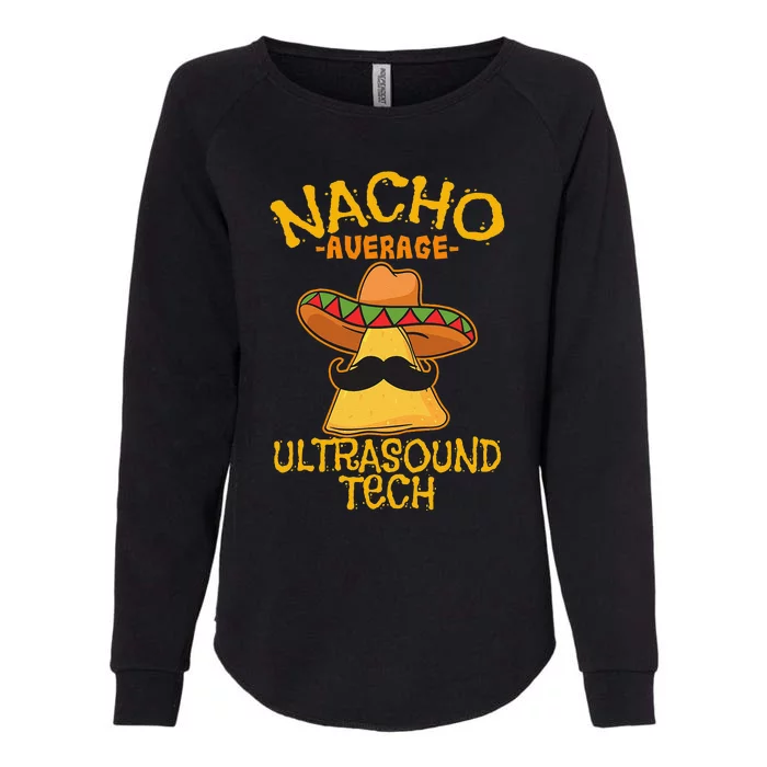 Nacho Average Ultrasound Tech Sonographers Cinco De Mayo Womens California Wash Sweatshirt