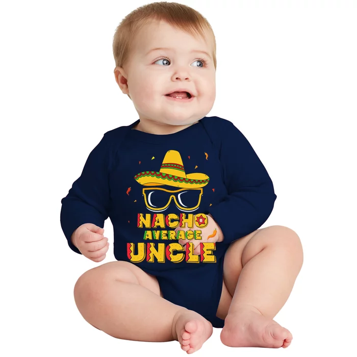 Nacho Average Uncle Cinco De Mayo Gift Sombrero Baby Long Sleeve Bodysuit