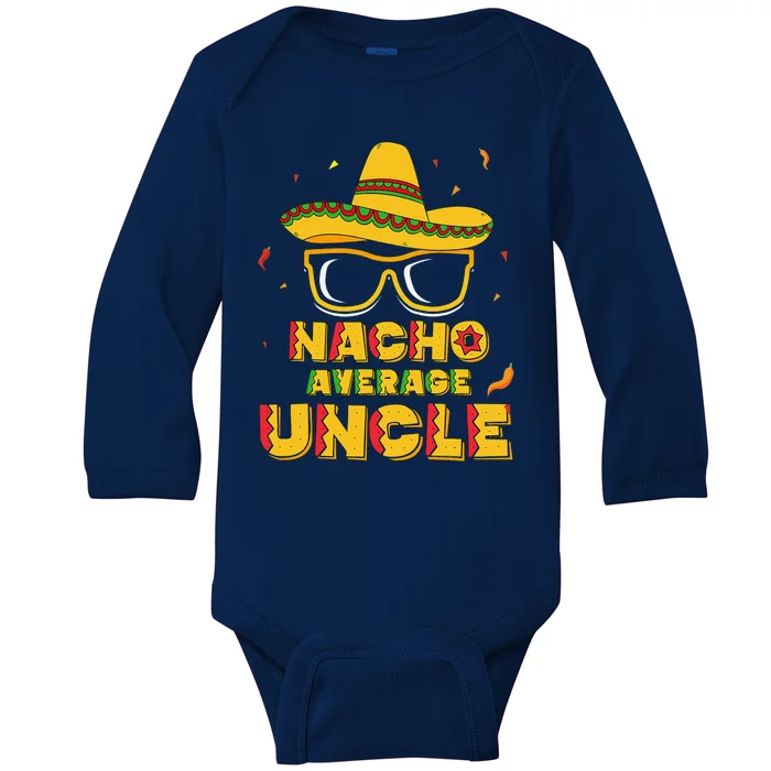 Nacho Average Uncle Cinco De Mayo Gift Sombrero Baby Long Sleeve Bodysuit