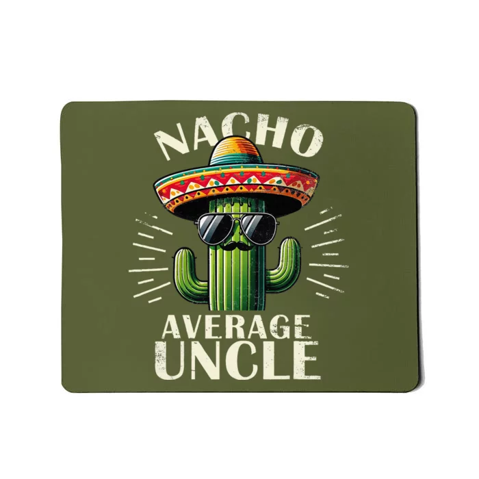 Nacho Average Uncle Gift Funny Best Uncle Mousepad