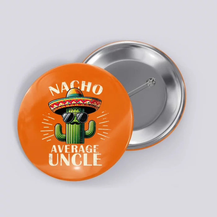 Nacho Average Uncle Gift Funny Best Uncle Button