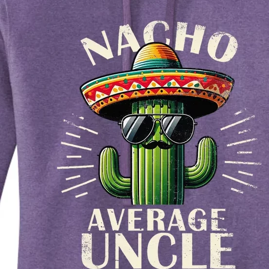 Nacho Average Uncle Gift Funny Best Uncle Women's Pullover Hoodie