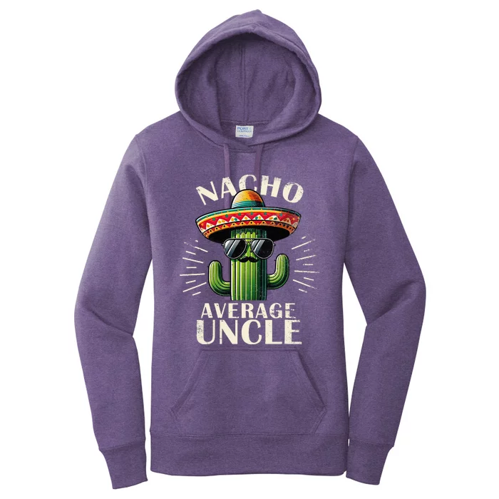 Nacho Average Uncle Gift Funny Best Uncle Women's Pullover Hoodie