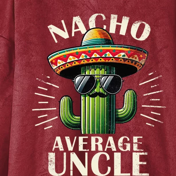 Nacho Average Uncle Gift Funny Best Uncle Hooded Wearable Blanket