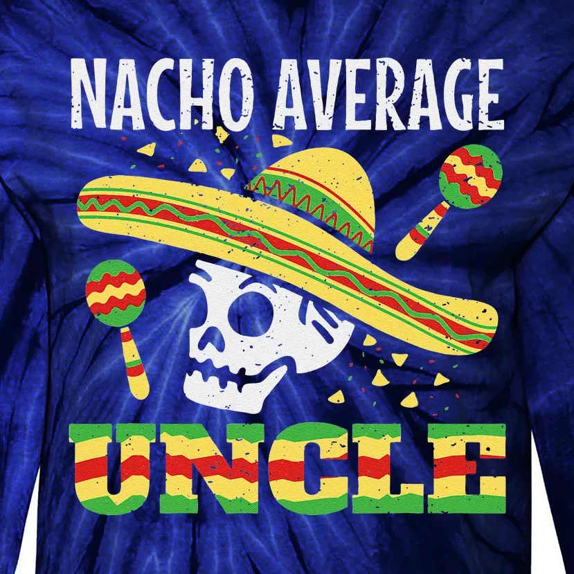 Nacho Average Uncle Mexican Cinco De Mayo Taco Tie-Dye Long Sleeve Shirt