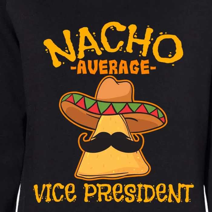 Nacho Average Vice President Mexican Cinco De Mayo Fiesta Gift Womens California Wash Sweatshirt