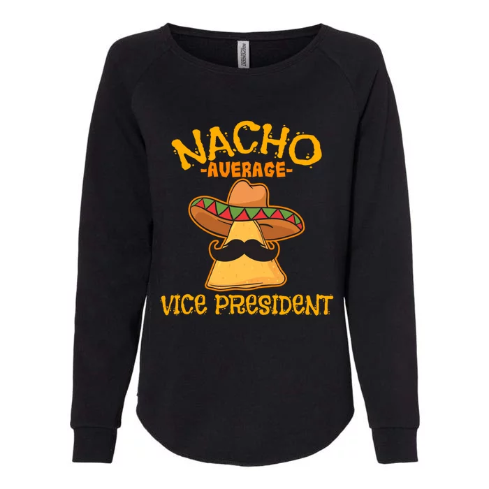 Nacho Average Vice President Mexican Cinco De Mayo Fiesta Gift Womens California Wash Sweatshirt