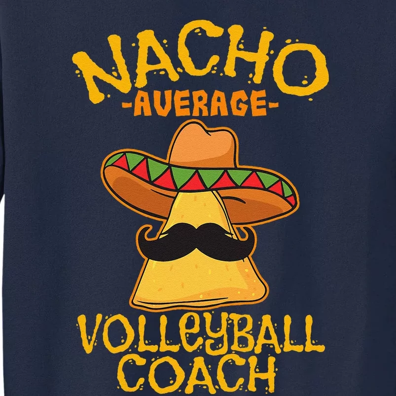 Nacho Average Volleyball Coach Mexican Trainer Cinco De Mayo Tall Sweatshirt