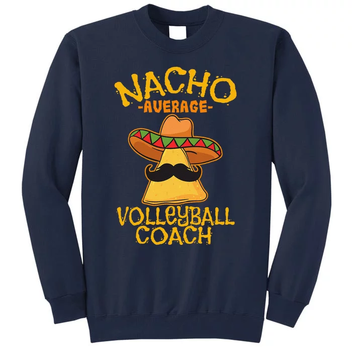 Nacho Average Volleyball Coach Mexican Trainer Cinco De Mayo Tall Sweatshirt