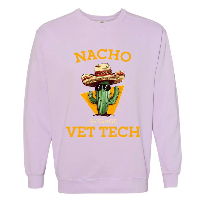 Nacho Average Vet Tech Funny Mexican Veterinary Technicians Garment-Dyed Sweatshirt