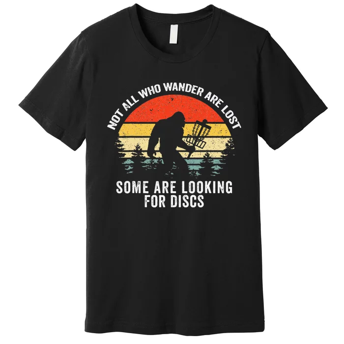 Not All Who Wander Are Lost Disc Golf Bigfoot Patrick's Day Premium T-Shirt