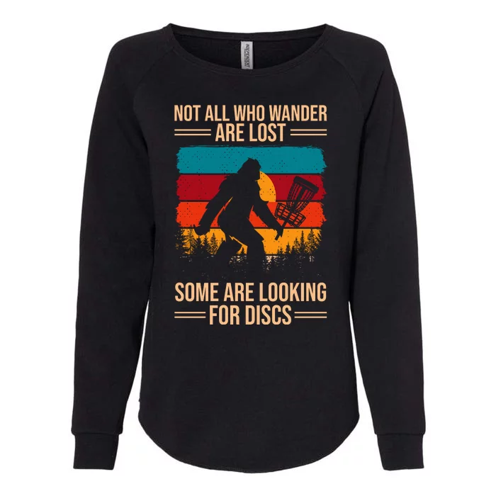 Not All Who Wander Are Lost Some Are Looking For Discs Golf Bigfoot Vintage Womens California Wash Sweatshirt