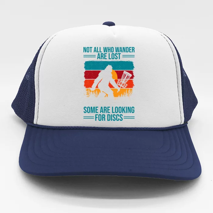 Not All Who Wander Are Lost Some Are Looking For Discs Golf Bigfoot Vintage Trucker Hat