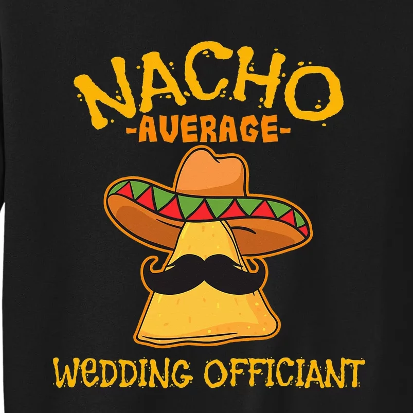 Nacho Average Wedding Officiant Mexican Cinco De Mayo Fiesta Tall Sweatshirt