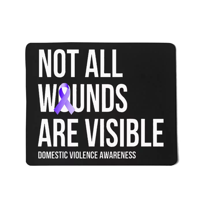 Not All Wounds Are Visible Domestic Violence Awareness Mousepad