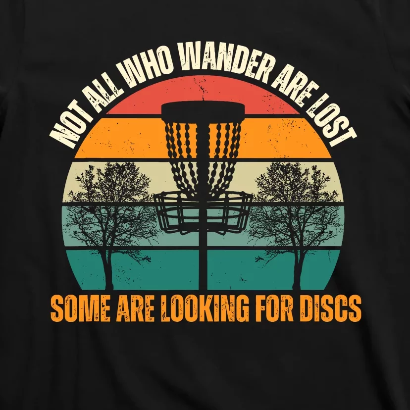 Not All Who Wander Are Lost Some Are Looking For Discs T-Shirt