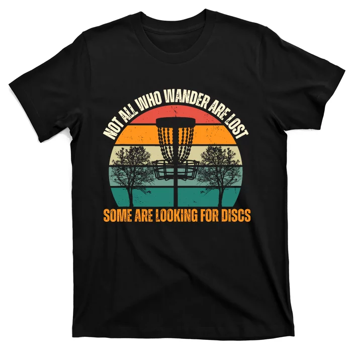 Not All Who Wander Are Lost Some Are Looking For Discs T-Shirt