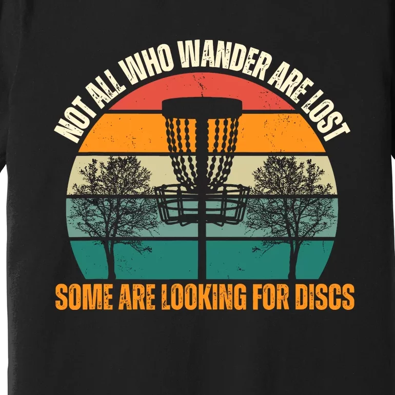 Not All Who Wander Are Lost Some Are Looking For Discs Premium T-Shirt