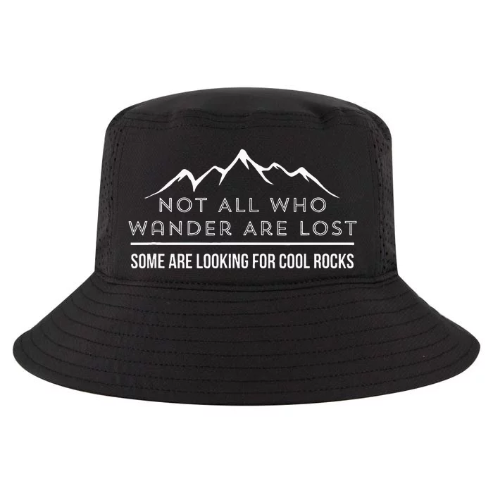 Not All Who Wander Are Lost Some Are Looking For Cool Rocks Cool Comfort Performance Bucket Hat