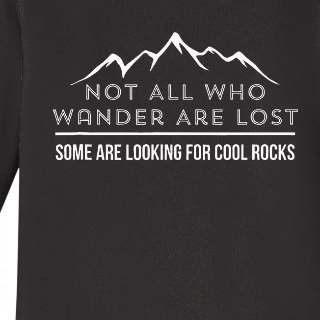 Not All Who Wander Are Lost Some Are Looking For Cool Rocks Baby Long Sleeve Bodysuit