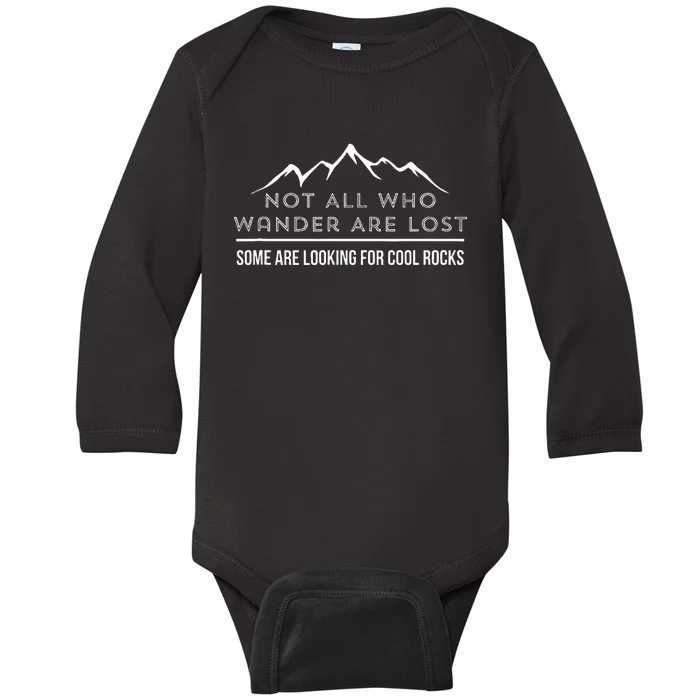 Not All Who Wander Are Lost Some Are Looking For Cool Rocks Baby Long Sleeve Bodysuit