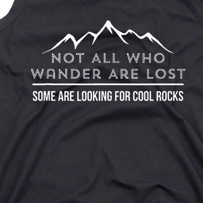 Not All Who Wander Are Lost Some Are Looking For Cool Rocks Tank Top