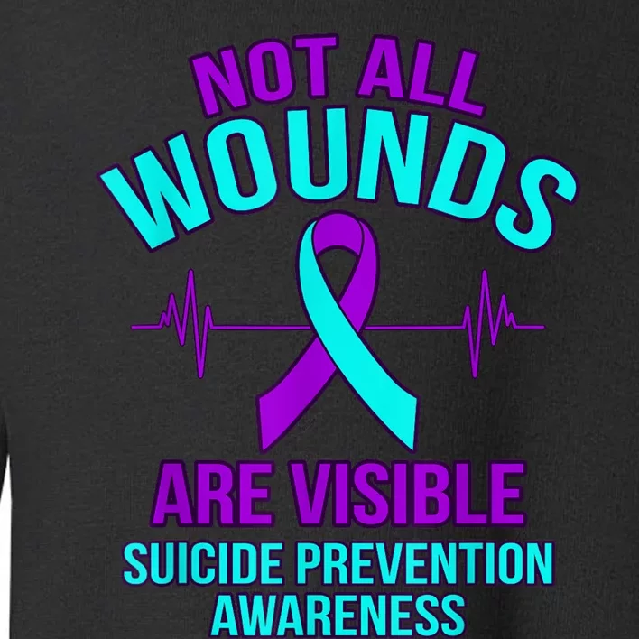 Not All Wounds Are Visible Happy Suicide Awareness Graphic Toddler Sweatshirt