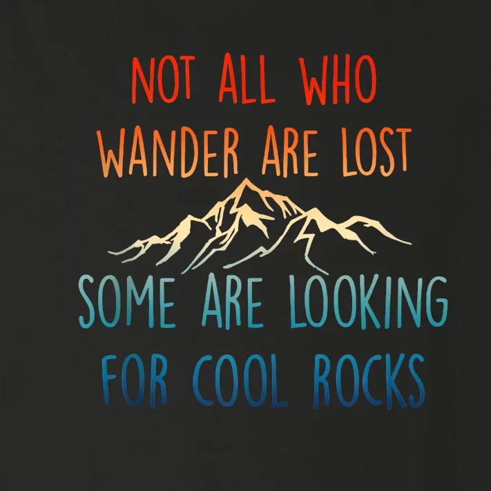 Not All Who Wander Are Lost Some Are Looking For Cool Rocks Toddler Long Sleeve Shirt