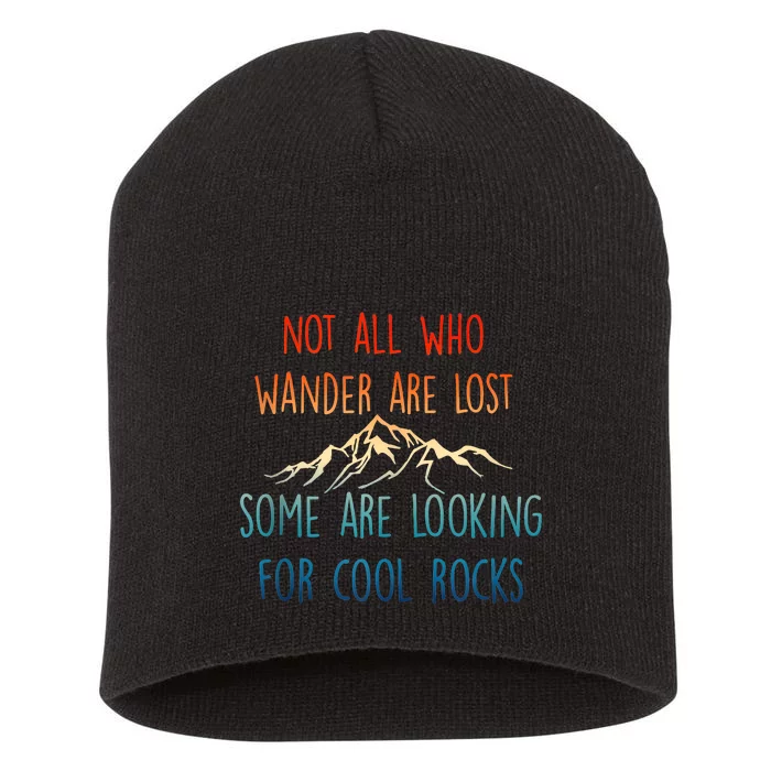 Not All Who Wander Are Lost Some Are Looking For Cool Rocks Short Acrylic Beanie