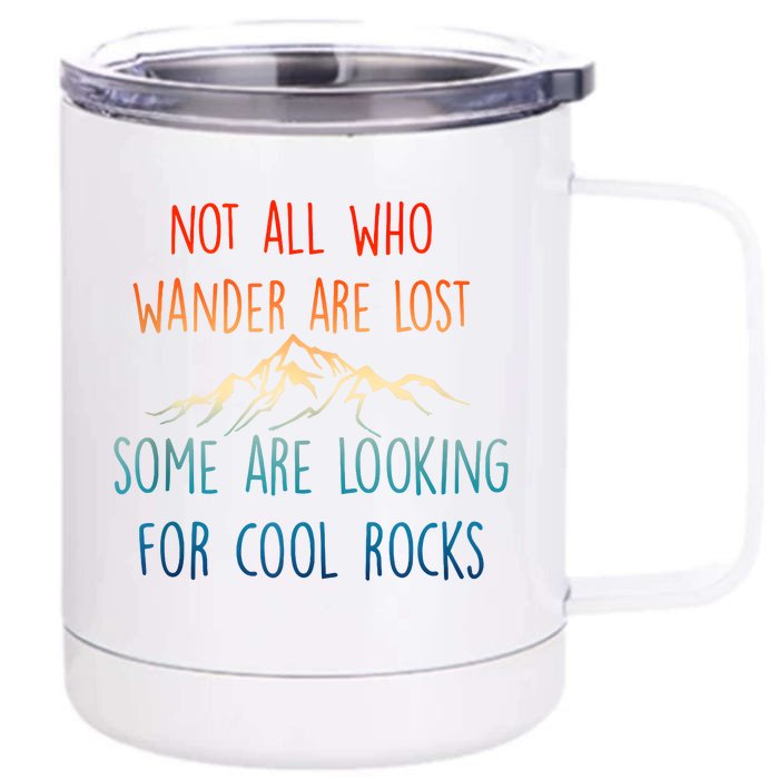 Not All Who Wander Are Lost Some Are Looking For Cool Rocks Front & Back 12oz Stainless Steel Tumbler Cup