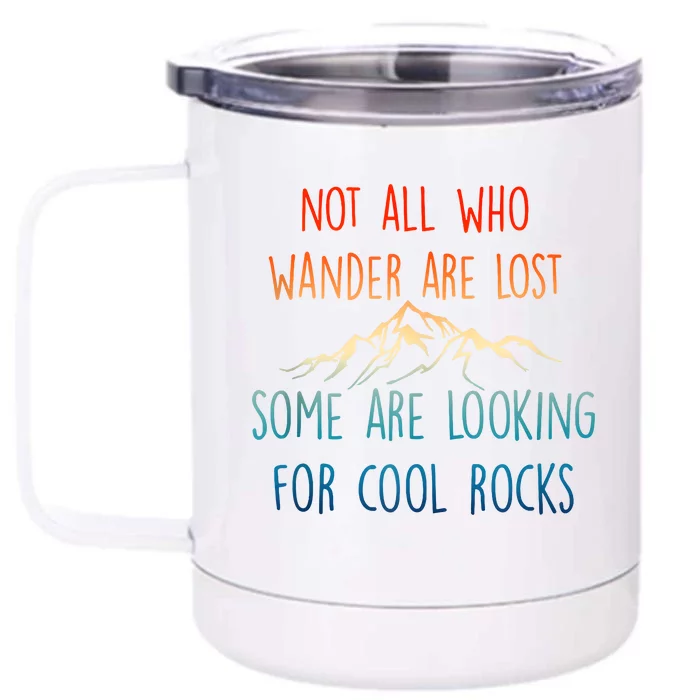 Not All Who Wander Are Lost Some Are Looking For Cool Rocks Front & Back 12oz Stainless Steel Tumbler Cup