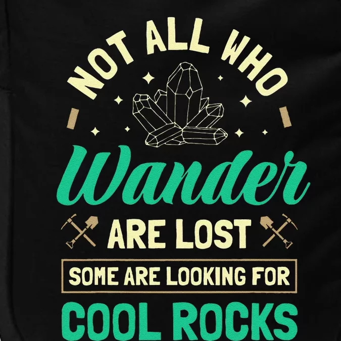 Not All Who Wander Are Lost Some Are Looking For Cool Rocks Impact Tech Backpack