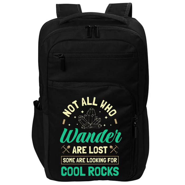 Not All Who Wander Are Lost Some Are Looking For Cool Rocks Impact Tech Backpack