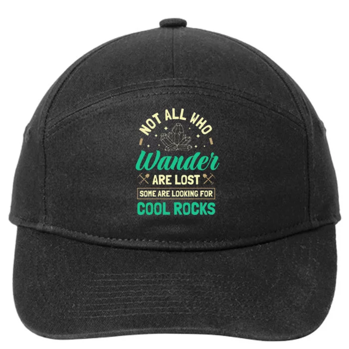 Not All Who Wander Are Lost Some Are Looking For Cool Rocks 7-Panel Snapback Hat