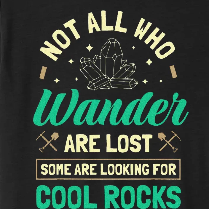 Not All Who Wander Are Lost Some Are Looking For Cool Rocks ChromaSoft Performance T-Shirt