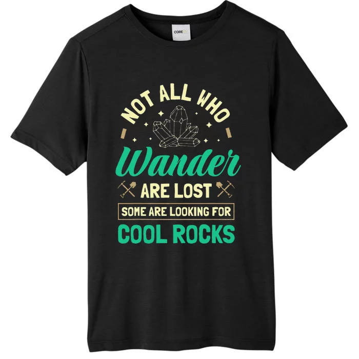 Not All Who Wander Are Lost Some Are Looking For Cool Rocks ChromaSoft Performance T-Shirt