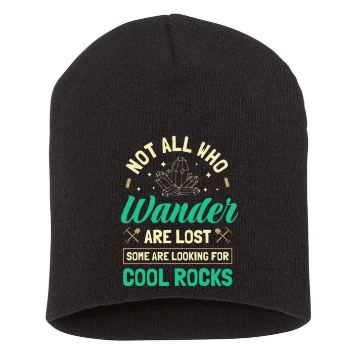 Not All Who Wander Are Lost Some Are Looking For Cool Rocks Short Acrylic Beanie